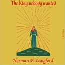 The King Nobody Wanted by Norman Langford
