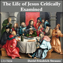 The Life of Jesus Critically Examined by David Friedrich Strauss