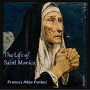 The Life of Saint Monica by Francis Forbes