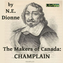 The Makers of Canada: Champlain by Narcisse-Eutropee Dionne