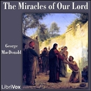 The Miracles of Our Lord by George MacDonald