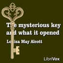 The Mysterious Key and What It Opened by Louisa May Alcott