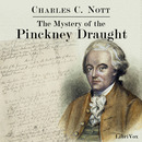 The Mystery of the Pinckney Draught by Charles C. Nott