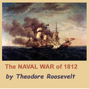 The Naval War of 1812 by Theodore Roosevelt