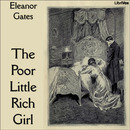 The Poor Little Rich Girl by Eleanor Gates