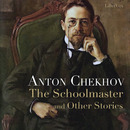 The Schoolmaster and Other Stories by Anton Chekhov