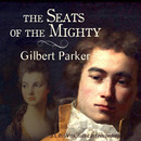 The Seats of The Mighty by Gilbert Parker