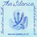 The Silence: What It Is, How To Use It by David Van Bush