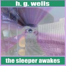 The Sleeper Awakes by H.G. Wells