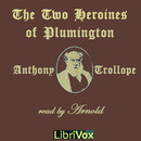 The Two Heroines of Plumpington by Anthony Trollope
