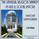 The Universal Religion: Bahaism - Its Rise and Social Import by Hippolyte Dreyfus-Barney