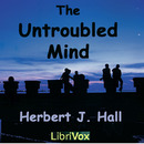 The Untroubled Mind by Herbert J. Hall