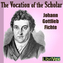 The Vocation of the Scholar by Johann Fichte