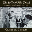 The Wife of His Youth and Other Stories of the Color Line by Charles Chesnutt