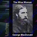 The Wise Woman by George MacDonald