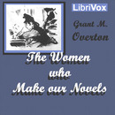 The Women Who Make Our Novels by Grant M. Overton