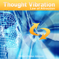 Thought Vibration - The Law of Attraction