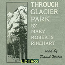 Through Glacier Park: Seeing America First With Howard Eaton by Mary Roberts Rinehart