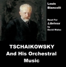 Tchaikovsky and His Orchestral Music by Louis Biancolli