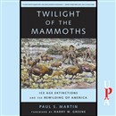 Twilight of the Mammoths by Paul S. Martin