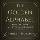 The Golden Alphabet: An Exposition of Psalm 119 by Charles H. Spurgeon