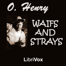 Waifs and Strays by O. Henry