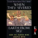 When They Severed Earth from Sky: How the Human Mind Shapes Myth by Elizabeth Wayland Barber