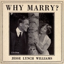 Why Marry? by Jesse Lynch Williams