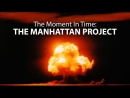 The Moment in Time: The Manhattan Project