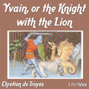 Yvain, or the Knight with the Lion by Chretien de Troyes