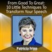From Good to Great: 10 Little Techniques to Transform Your Speech