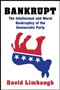 Bankrupt: The Intellectual and Moral Bankruptcy of the Democratic Party