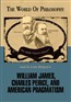 William James, Charles Peirce, and American Pragmatism