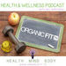 Organic Fit TV Health & Wellness Podcast