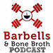 Barbells & Bone Broth Podcast