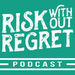 Risk Without Regret Podcast