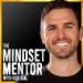 The Mindset Mentor Podcast