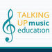 Talking Up Music Education Podcast