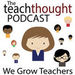 The Teach Thought Podcast