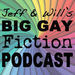 Jeff & Will's Big Gay Fiction Podcast