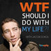WTF Should I Do with My Life?! Podcast