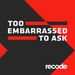 Too Embarrassed to Ask Podcast