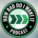 How Bad Do I Want It Podcast