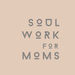Soul Work for Moms Podcast