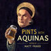 Pints With Aquinas Podcast