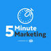 5 Minute Marketing Podcast