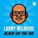Larry Wilmore: Black on the Air Podcast