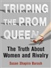 Tripping the Prom Queen: The Truth about Women and Rivalry