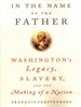 In the Name of the Father: Washington's Legacy, Slavery and the Making of a Nation