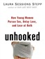 Unhooked: How Young Women Pursue Sex, Delay Love and Lose at Both